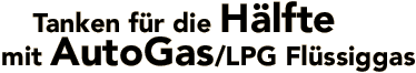 Tanken für die Hälfte mit AutoGas/LPG Flüssiggas